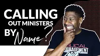 Why I Call Out Certain Ministers By Name in My Videos
