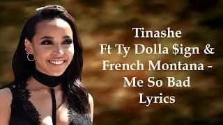 TinasheFt Ty Dolla $ign & French Montana - Me So Bad (Lyrics)