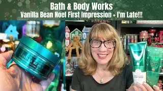 Bath & Body Works Vanilla Bean Noel First Impression + I'm Late!!!