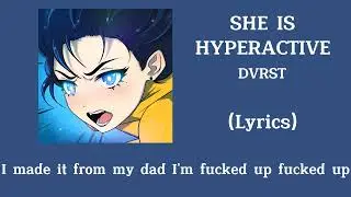 DVRST - SHE IS HYPERACTIVE (Lyrics)