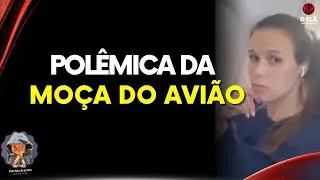 Polêmica da Moça do Avião | O CLÃ