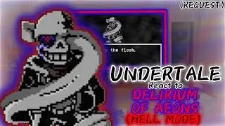 UNDERTALE REACT TO DELIRIUM OF AEONS (HELL MODE) [REQUEST]