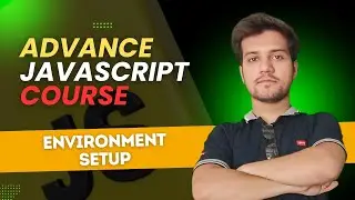Environment Setup + First Program | Advance JavaScript Course Lecture 1