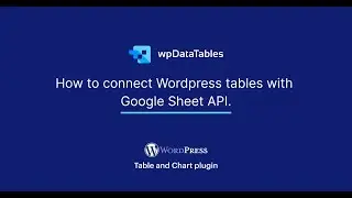 How to connect WordPress tables with Google Sheets API?
