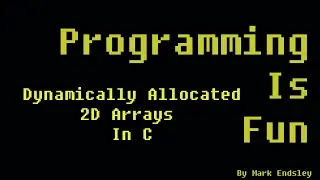 How To Dynamically Allocate a 2D Array in C