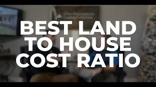Best Land To House Cost Ratio | How To Build A Custom Home