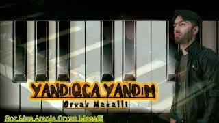 Orxan Masalli Yandiqca Yandim 2020 Yeni(Cox Kederli Mahni)(Xatireler Derdimi Tezeler)