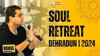 SOUL RETREAT| Dehradun 2024| Rahul Kaushik