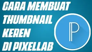 CARA MEMBUAT THUMBNAIL YOUTUBE DI PIXELLAB