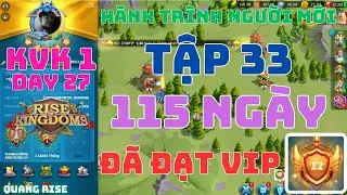 Tập 33 - Hành Trình Người Chơi Mới - 115 Ngày F2P Đã Đạt Được Mục Tiêu VIP 12 | Rise of Kingdoms