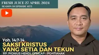 Saksi Kristus yang Setia dan Tekun - Fresh Juice 27 April 2024 - RP.Pionius Hendi,OFMCap - Pontianak