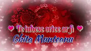 Ghita Munteanu - Te iubesc orice ar fi