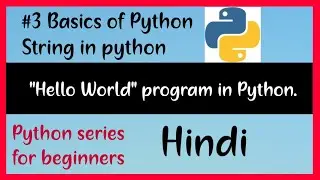 #3 Python tutorial : Basics of python, Hello World Program in python, Working on String