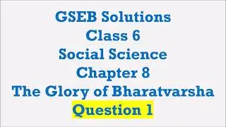 GSEB Solutions  Class 6 Social Science  Chapter 8 The Glory of Bharatvarsha Question 1