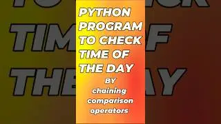 Chaining comparison operators python program | check time of day #pythoncoding  #shorts