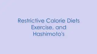 Two Minute Thyroid Tips - Hashimoto's, Restrictive Calorie diets, and Exercise