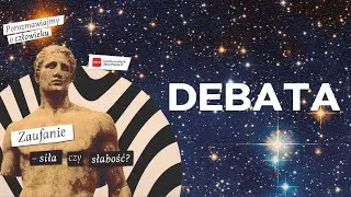 Debata | Zaufanie - siła czy słabość?