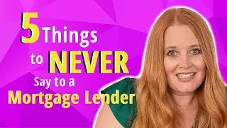 5 Things You Should NEVER Say To A Mortgage Lender