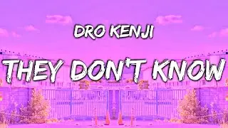 Dro Kenji - They Don't Know (Lyrics)