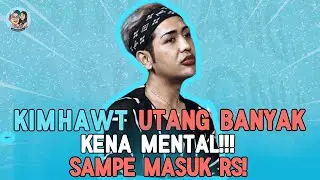 KIM HAWT UTANG BANYAK!! KENA MENTAL!! SAMPE MASUK RS!