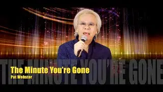 The Minute You're Gone — Pat Webster