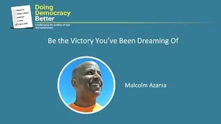 Doing Democracy Better: Be the Victory You’ve Been Dreaming Of