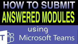 HOW TO SEND OR SUBMIT ANSWERED MODULES USING MS TEAMS