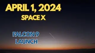 Space X Falcon 9 Rocket Launch - April 1, 2024 [Not an April fools joke]