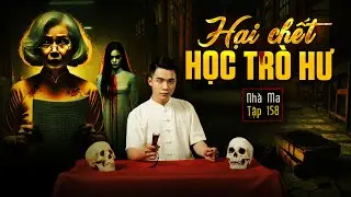 NHÀ MA TẬP 158 | HẠI CHẾT HỌC TRÒ HƯ - DÃ TÂM CÔ GIÁO - CHUYỆN MA KINH DỊ - MC DUY THUẬN | FULL 4K