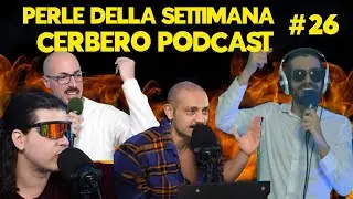 Perle della settimana al Cerbero Podcast #26