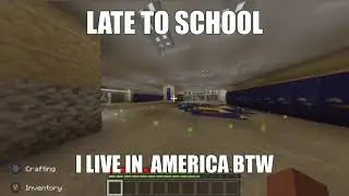 Late to school (I live in America BTW)