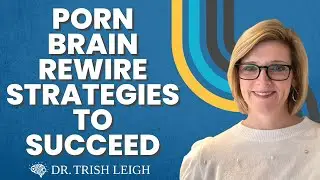 Porn Brain Rewire Strategies (W/ Dr. Trish Leigh)