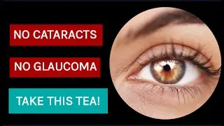 No Cataracts No Glaucoma Take This Tea!