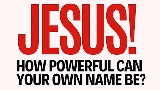 The NAME of Jesus Christ Is POWERFUL - Discover The POWER Of Your Own Name