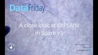 A close look at EXPLAIN in Spark v3 - DataFriday 1x17