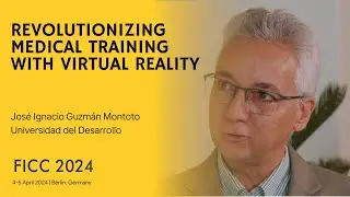 Revolutionizing Medical Training with Virtual Reality: Insights from José Ignacio Guzmán | FICC2024