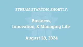 Business, Innovation, and Managing Life (August 28, 2024)