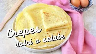 CREPES or CRESPELLE - Perfect recipe, oil-free and butter-free, for sweet or savory preparations