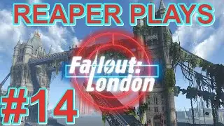 Reaper Plays: Fallout LONDON EP:14 FINDING LAZARUS