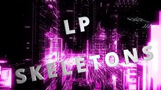 LP | Skeletons (easy life video cover)