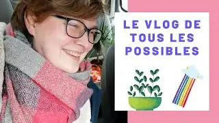 Le vlog de tous les possibles !