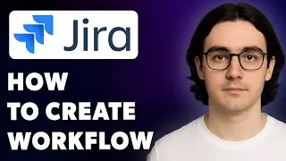 How To Create Jira Workflow - Jira [2025 Guide]