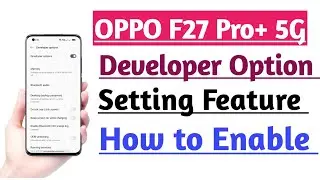 OPPO F27 Pro+ 5G How to Enable Developer Option Feature | Developer Option ON Kare tips and tricks