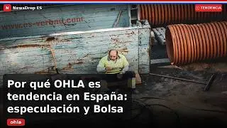 OHLA: ¿por qué toda España habla de esta empresa? - Tendencia España (September 2026) | NewsDrop ES