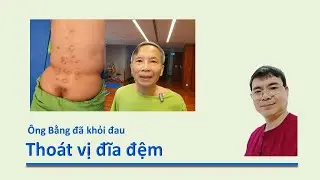 BÁC BẰNG HẾT KHỔ VÌ THOÁT VỊ ĐĨA ĐỆM - Mr. Bang no longer has a herniated disc