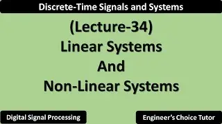 Linear and Non-Linear Systems | Lecture-34