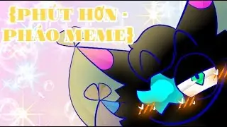 {Phút Hơn - Pháo meme} [very lazy] [!OLD!]