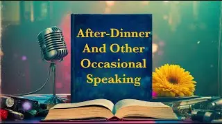 After Dinner and Other Occasional Speaking - In the Art of Public Speaking