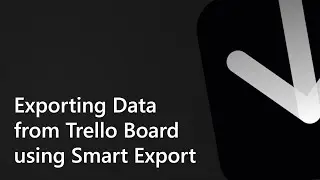 How to Export Data from Trello Board using Smart Export Power-Up? Step-by-Step Tutorial