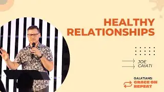 Healthy Relationships | Grace On Repeat 6 | Joe Caiati